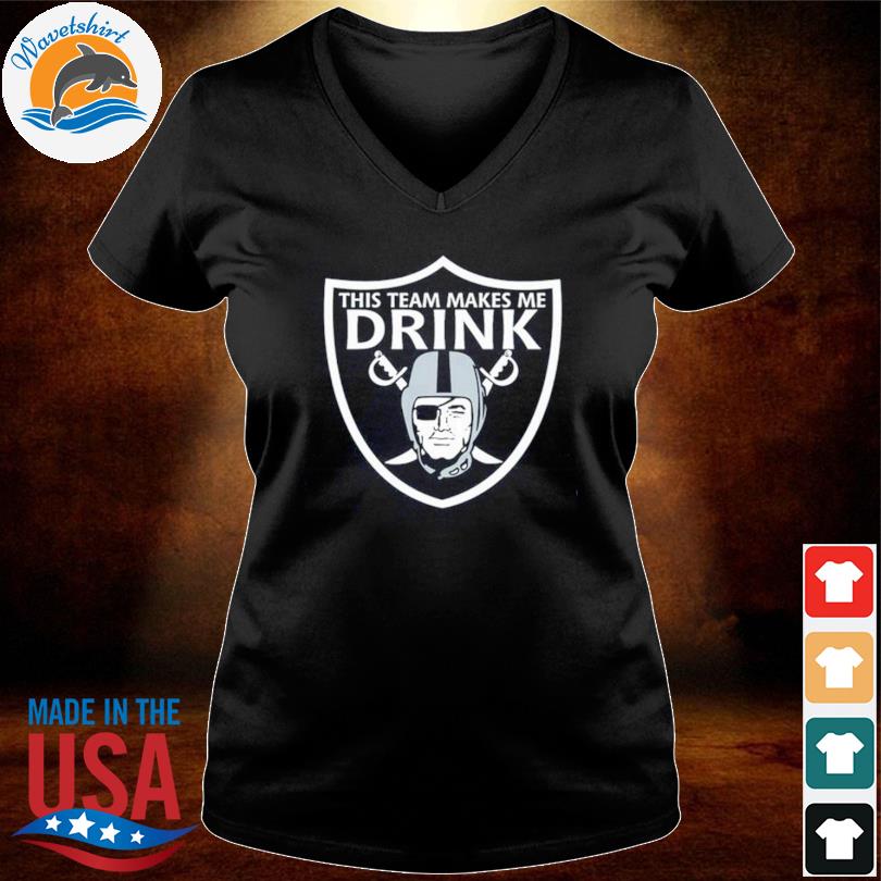 Official this Team Makes Me Drink Las Vegas Raiders Shirt, hoodie, sweater,  long sleeve and tank top