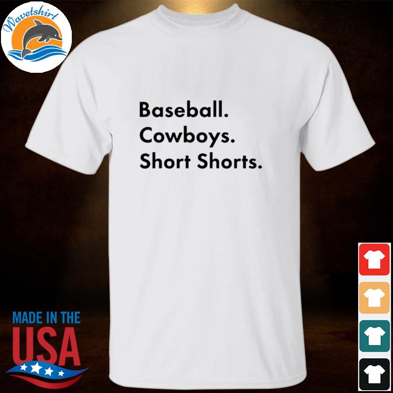 Baseball Cowboys Short Shorts Shirt, hoodie, longsleeve tee, sweater