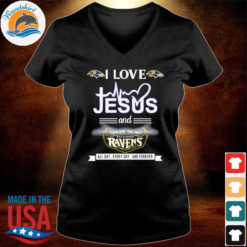 I love jesus and love the Baltimore Ravens all day every day and forever  shirt, hoodie, sweater, long sleeve and tank top