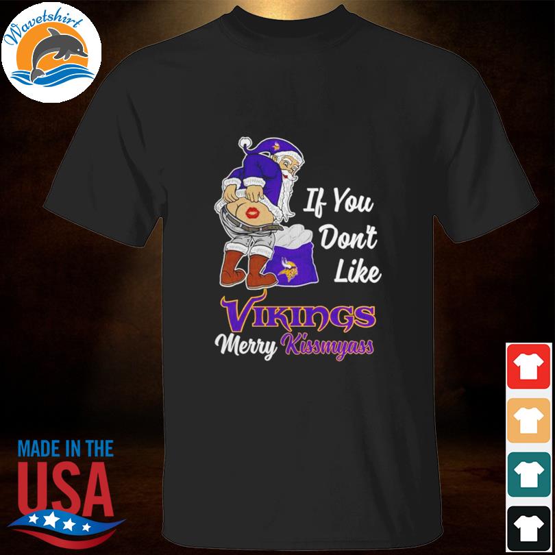 If you don't like Minnesota Vikings merry kissmyass shirt, hoodie