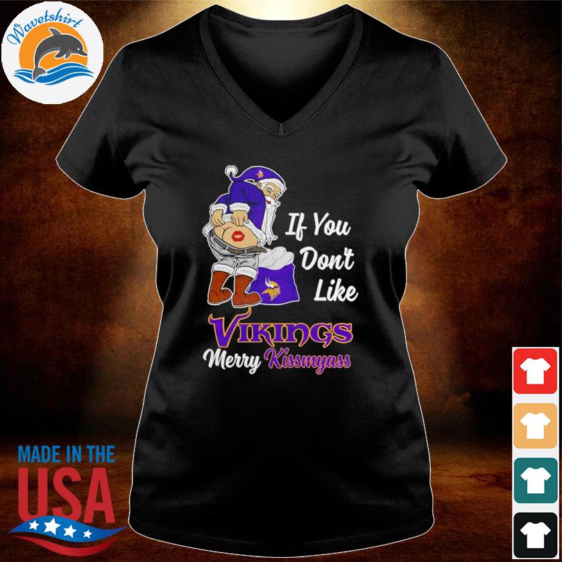 If You Dont Like Vikings Merry Kissmyass Shirt - ShirtsOwl Office