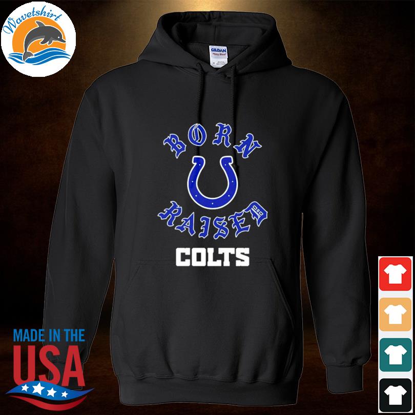 Indianapolis Colts born raised 2023 shirt, hoodie, sweater, long