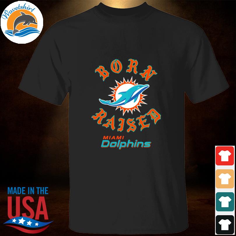 Official miami Dolphins Born x Raised T-Shirts, hoodie, tank top