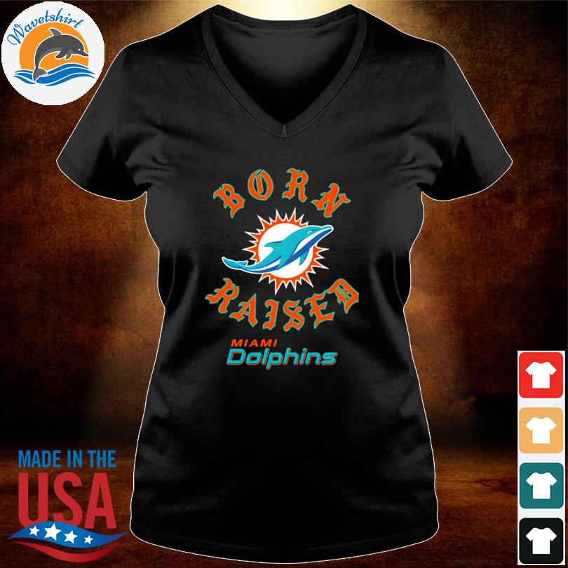 Miami Dolphins Born x Raised T-Shirts, hoodie, sweater, long sleeve and  tank top