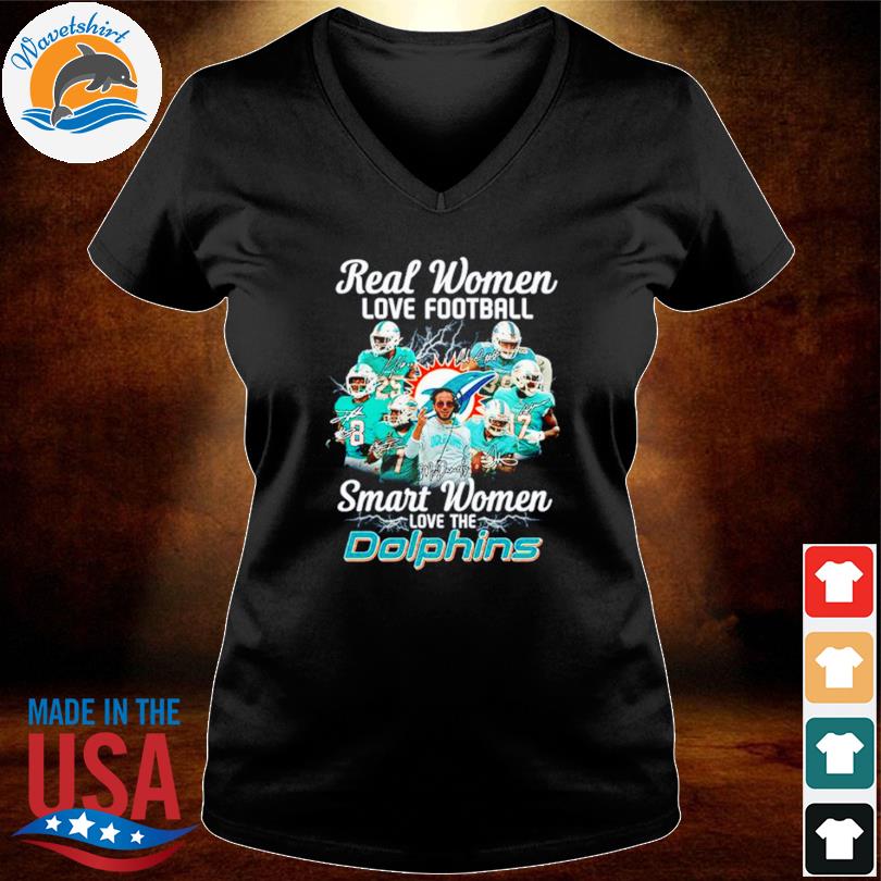 Miami Dolphins Real Women Love Football Smart Women Love The Miami Dolphins  Unisex T-Shirt