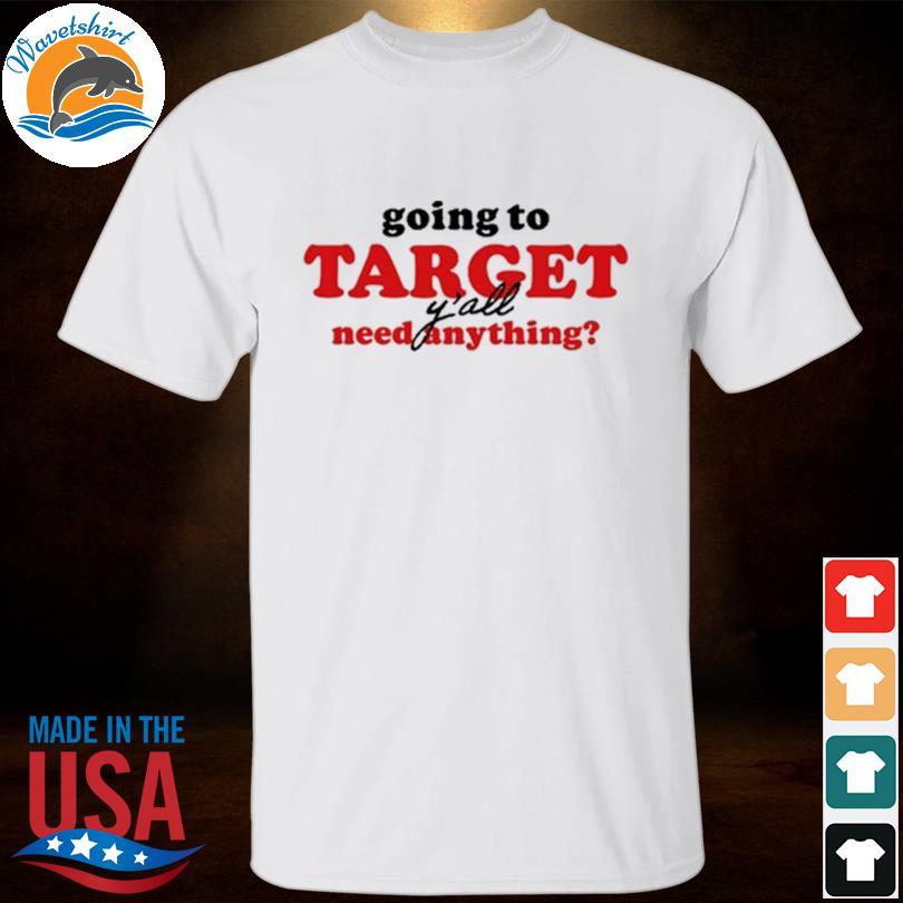 Official Going To Target Y'all Need Anything Shirt, hoodie, tank