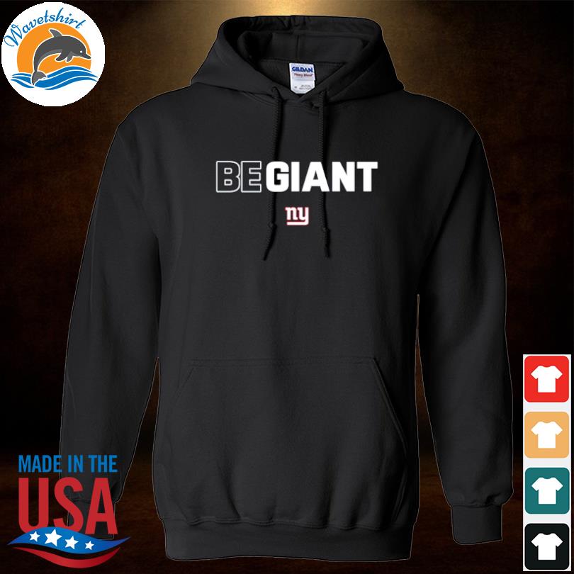 New York Giants Be Giant Shirt, hoodie, sweater, long sleeve and