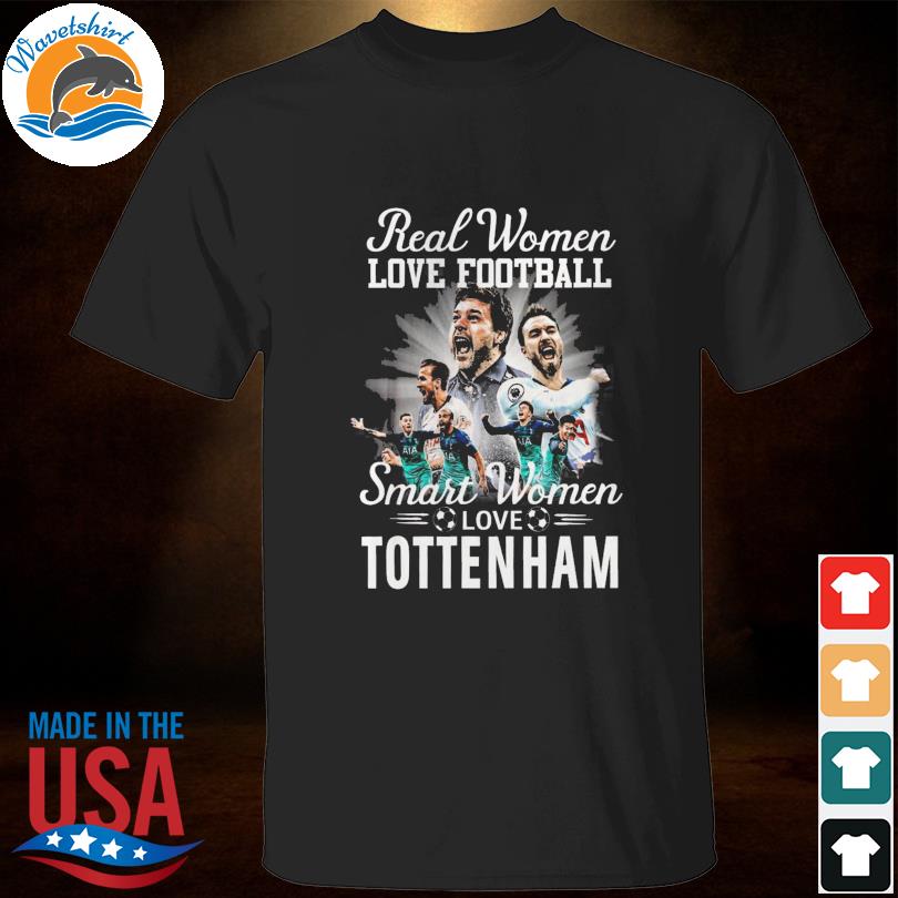 Real Women Love Football Smart Women Love Tottenham Hotspur Shirt