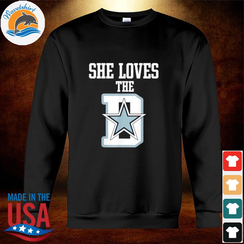 She Loves The D Dallas Cowboys T-Shirt, hoodie, sweater, long sleeve and  tank top