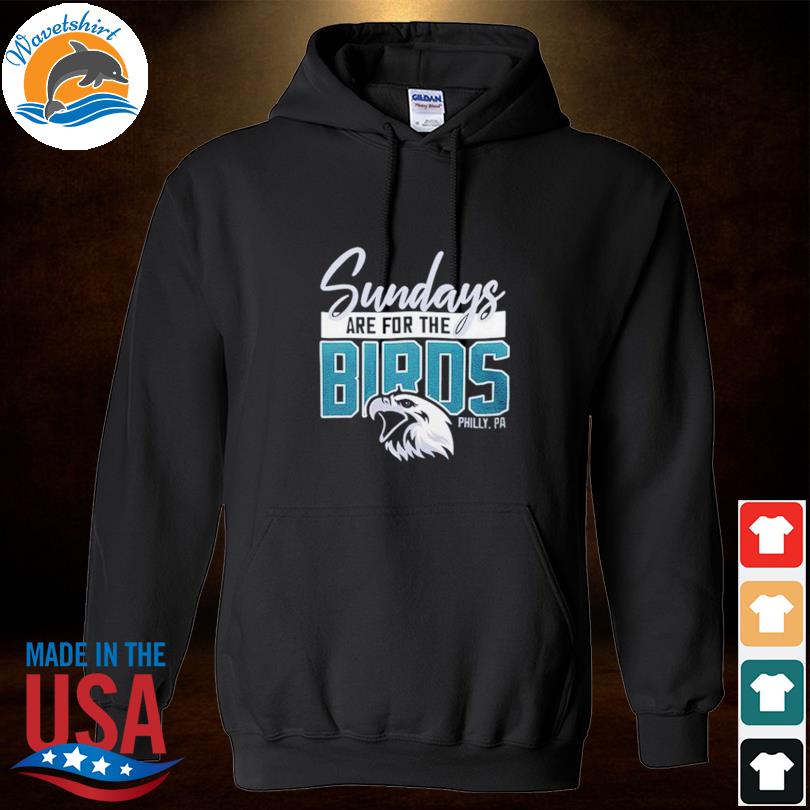 Philadelphia Eagles Sundays are for the Birds 2023 shirt, hoodie, sweater, long  sleeve and tank top