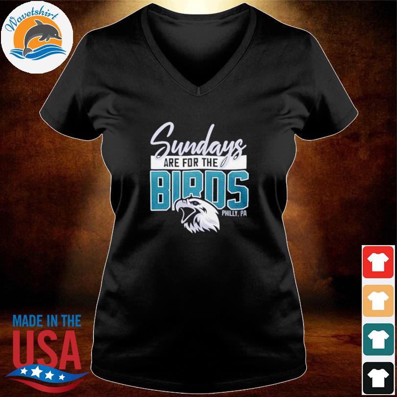 Sunday Are For The Birds Philadelphia Eagles shirt, hoodie, sweater, long  sleeve and tank top