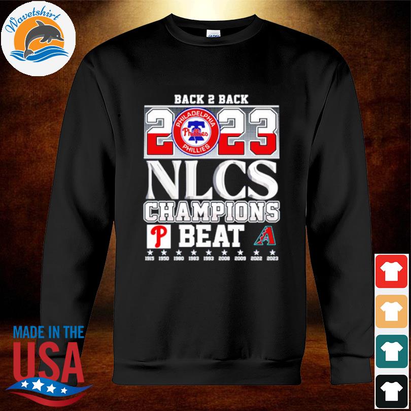 Back 2 Back 2023 NLCS Champions Philadelphia Phillies Beat Arizona  Diamondbacks T-Shirt, hoodie, sweater and long sleeve