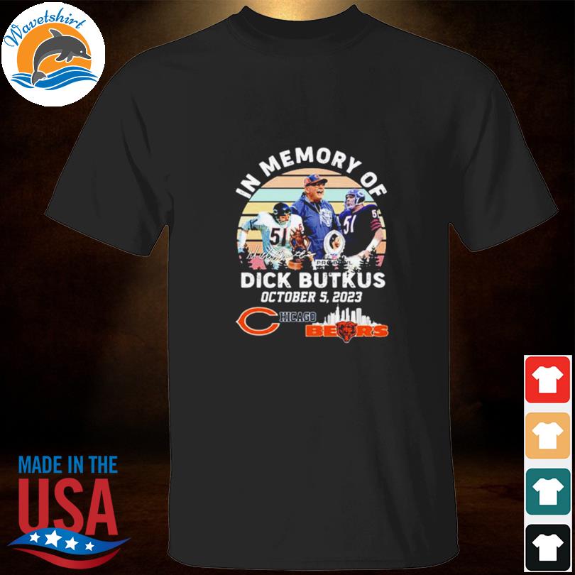 In Memory Of Dick Butkus Chicago Bears 2023 T Shirt - Shibtee Clothing