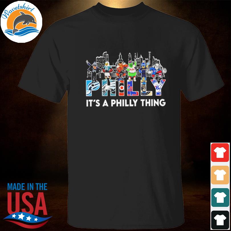 Philadelphia Team And Mascot It's A Philly Thing T-shirt