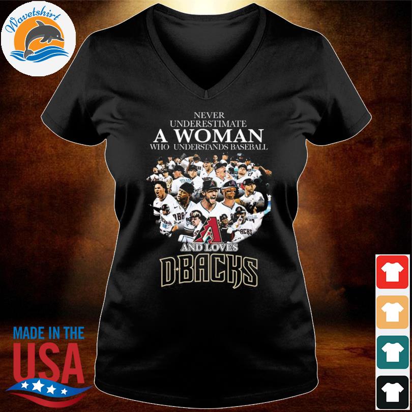 Never underestimate a woman who understands baseball and loves Arizona  Diamondbacks shirt, hoodie, sweater, long sleeve and tank top