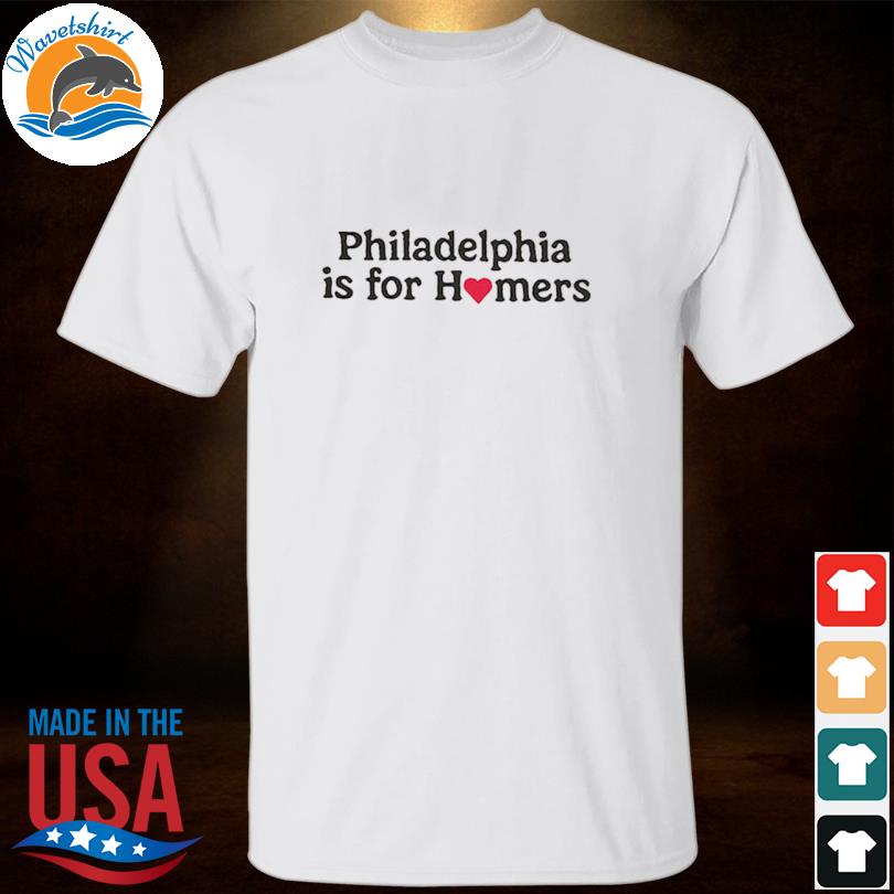 Philadelphia Phillies Is For Homers T-Shirt, hoodie, sweater, long