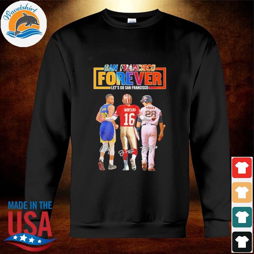 Curry and Montana And Posey San Francisco Forever Let's Go Francisco Shirt,  hoodie, sweater, long sleeve and tank top