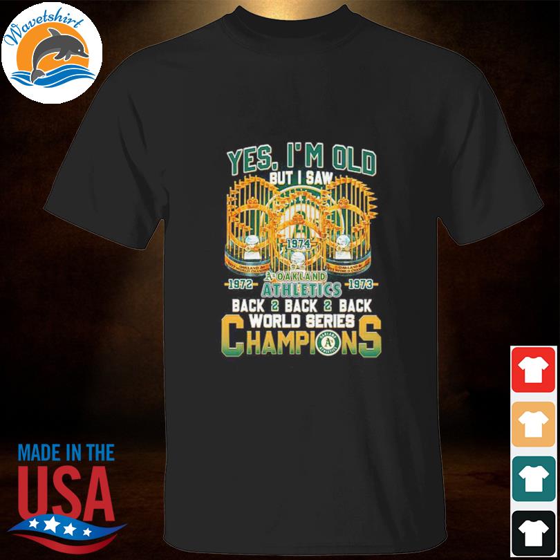 Yes Im Old But I Saw Oakland Athletics Back2back2back World Series  Champions T-shirt