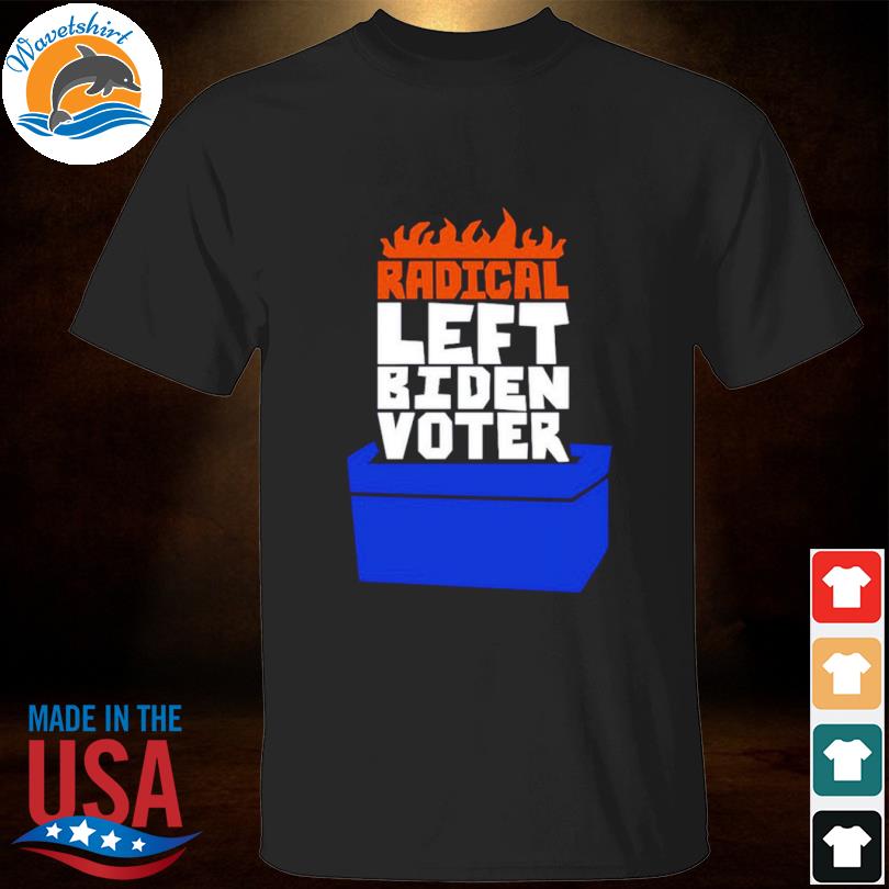 Radical Left Biden Voter Shirt