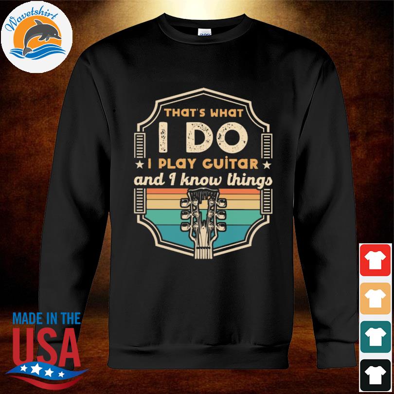 That's what I play guitar and I know things vintage s sweatshirt