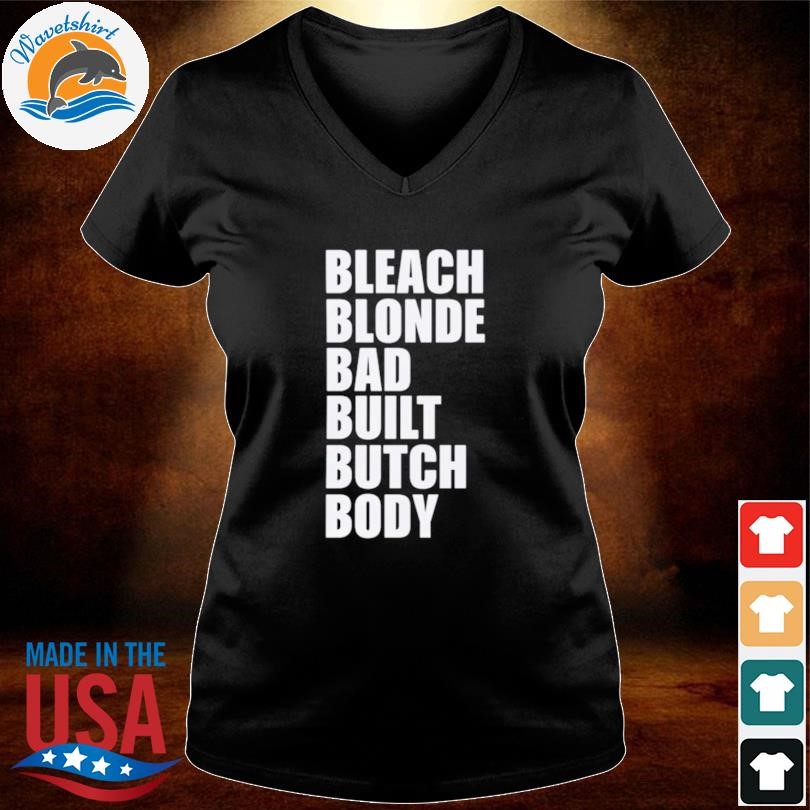 Bleach Blonde Bad Built Butch Body Shirt, hoodie, sweater, long sleeve ...