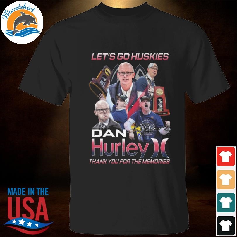 Let's go huskies dan hurley thank you for the memories signatures shirt