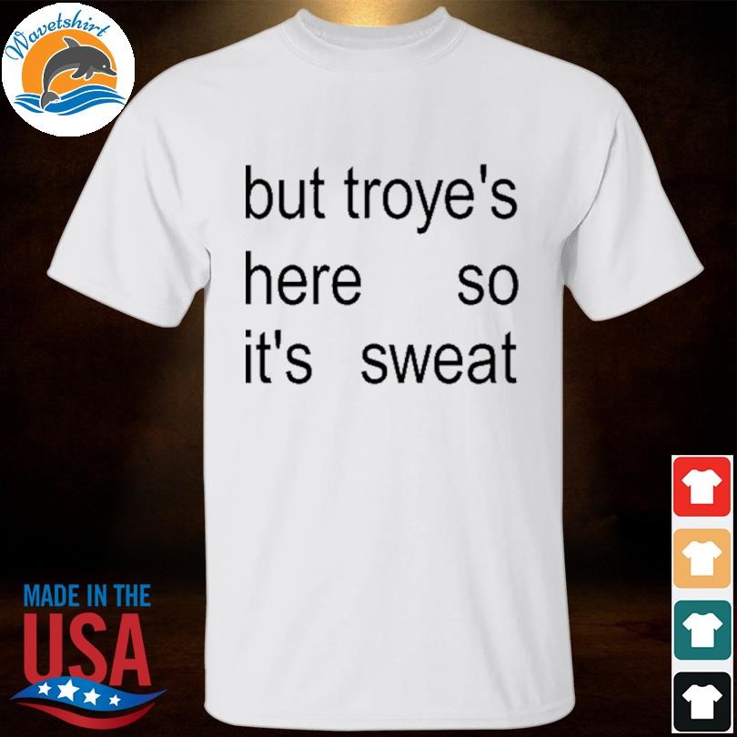 Limited But Troye's Here So It's Sweat Shirt