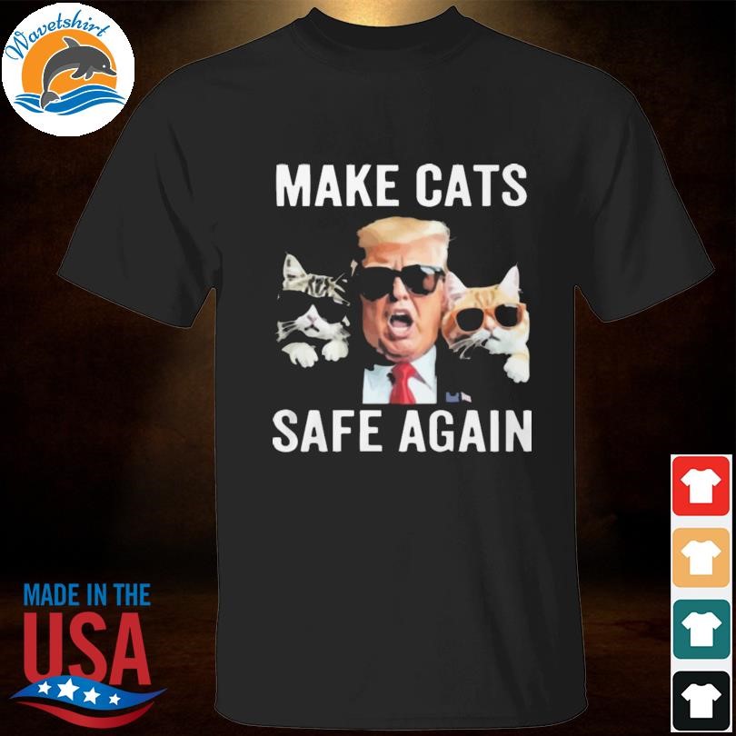 Limited Trump Make Cats Safe Again Shirts