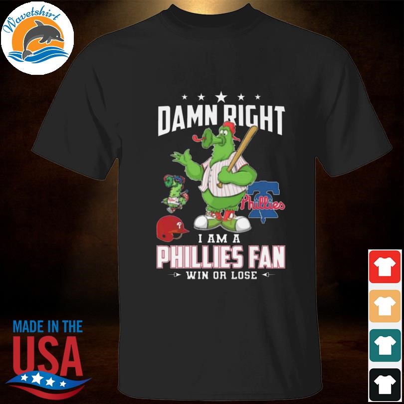 Mascots Damn right I am a Philadelphia Phillies fan win or lose 2024 shirt