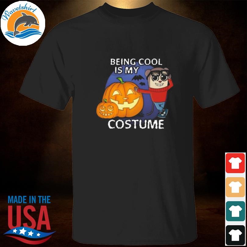 Funny Maxdesignpro Being Cool Is My Costume Shirt