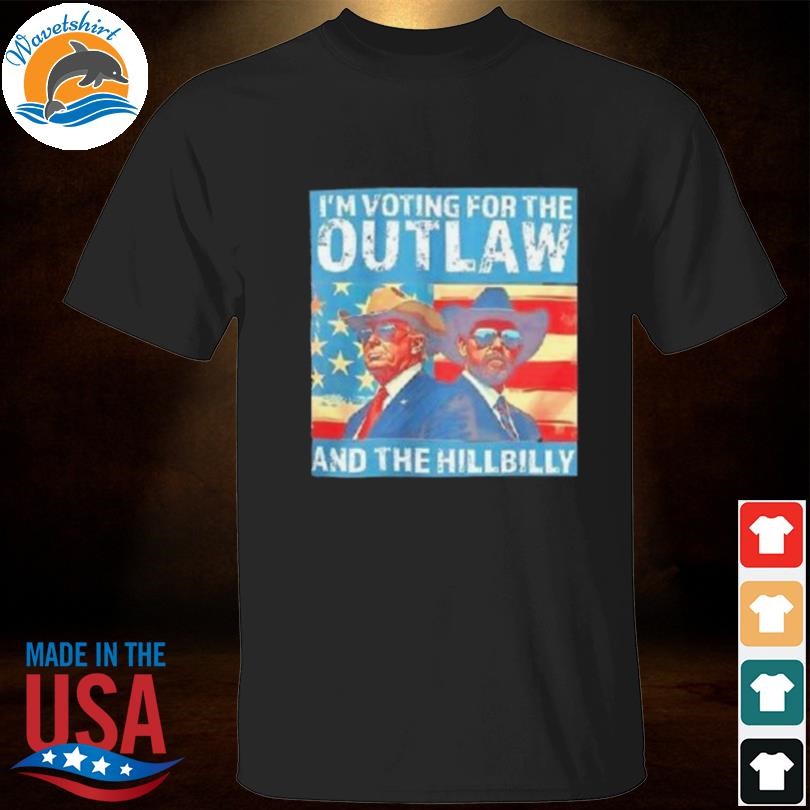 Funny Trump I'm Voting For The Outlaw And The Hillbilly 2024 American flag Shirt